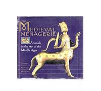 The Medieval Menagerie : Animals in the Art of the Middle Ages