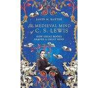 The Medieval Mind of C. S. Lewis How Great Books Shaped a Great Mind by Jason M. Baxter Jason M. Baxter (Auteur)