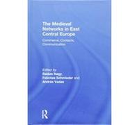 The Medieval Networks in East Central Europe: Commerce, Contacts, Communication - [Version Originale] Inconnu (Auteur)