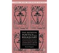 The Medieval Poetics of the Reliquary, New Middle Ages Series Seeta Chaganti (Auteur)