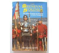 The Medieval Soldier: 15th Century Campaign Life Recreated In Colour Photographs