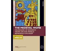 The Medieval Womb: Hildegard of Bingen’s Views on the Female Reproductive Body