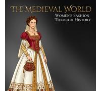 The Medieval World Women's Fashion Through History: An Elegant Adult Coloring Book Exploring Style, Design, and Culture
