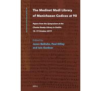 The Medinet Madi Library of Manichaean Codices at 90: Papers from the Symposium at the Chester Beatty Library in Dublin, 18-19 October 2019