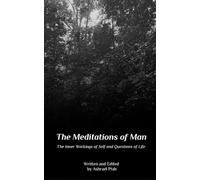 The Meditations of Man: The Inner Workings of Self and Questions of Life