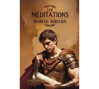 The Meditations of Marcus Aurelius: A Modern Adaptation of the Timeless Stoic Guide