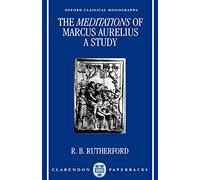 The Meditations Of Marcus Aurelius: A Study (Oxford Classical Monographs)