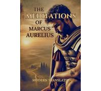 The Meditations of Marcus Aurelius: Modern Translation