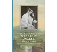 The Meditations of Margaret Fuller: The Inner Stream