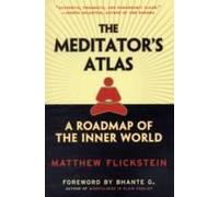 The Meditator's Atlas: A Roadmap Of The Inner World