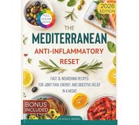 The Mediterranean Anti-Inflammatory Reset: Fast & Nourishing Recipes for Joint Pain, Energy, and Digestive Relief in 4 Weeks