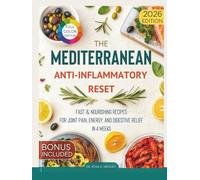 The Mediterranean Anti-Inflammatory Reset: Fast & Nourishing Recipes for Joint Pain, Energy, and Digestive Relief in 4 Weeks
