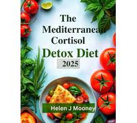 The Mediterranean Cortisol Detox Diet 2025: A Mind-Body Guide to Eating Well and Feeling Better