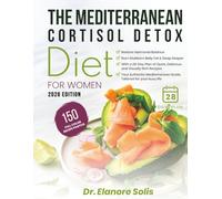 The Mediterranean Cortisol Detox Diet for Women: Restore Harmonal Balance, Burn Stubborn Belly Fat & Sleep Deeper with a 28-Day Plan of Quick, ... guide, tailored for your busy life.