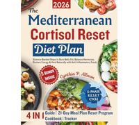 The Mediterranean Cortisol Reset Diet Plan: Science-Backed Steps to Burn Belly Fat, Balance Hormones, Restore Energy & Heal Naturally with Anti-Inflammatory Foods