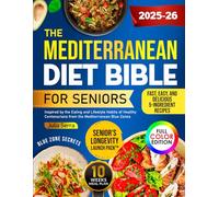 The Mediterranean Diet Bible for Seniors: The Easiest Recipes to Boost Longevity, Increase Energy, and Stay Independent with Health and Vitality After 60 - Without Giving Up the Foods You Love