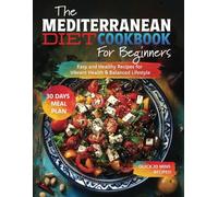 The Mediterranean Diet Cookbook for Beginners: Easy and Healthy Recipes for Vibrant Health & Balanced Lifestyle | Includes 30-Day Meal Plan