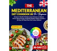 The mediterranean diet cookbook for Beginners: Simple & Mindful Mediterranean Recipes to Reduce Stress Boost Energy and Build Healthy Habits Includes a 30-Day UK Meal Plan (Full Colour Edition)