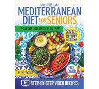 The Mediterranean Diet Cookbook for Seniors: 200+ Easy, Delicious Recipes for Heart Health, Weight Loss, and Energy, with Step-by-Step Video Tutorials, a 28-Day Meal Plan, and a Cortisol Detox Diet