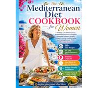 The Mediterranean Diet Cookbook for Women: A 30-Day Anti-Inflammatory Mediterranean Reset to Support Hormone Balance, Healthy Weight Control, Healthy Aging, and Lasting Energy-With 90+ Easy Recipes