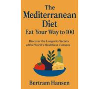 The Mediterranean diet - Eat your way to 100: Achieving longevity with the blue zone way