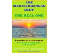 THE MEDITERRANEAN DIET THE REAL ONE Eat well and live healthily Contains weekly plan and recipes Series: The Mediterranean Diet