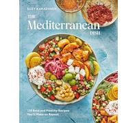 The Mediterranean Dish: 120 Bold and Healthy Recipes You'll Make on Repeat: A Mediterranean Cookbook