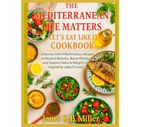 THE MEDITERRANEAN LIFE MATTERS LET’S EAT LIKE IT COOKBOOK: Delicious Anti-Inflammatory Recipes to Restore Balance, Boost Vitality, and Support Natural Weight Loss Inspired by Jabez El Israel
