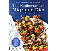 The Mediterranean Migraine Diet: A Science-based Roadmap to Control Symptoms and Transform Brain Health