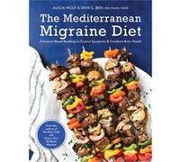 The Mediterranean Migraine Diet by Shin C. Beh Shin C. Beh (Auteur)