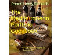 The Mediterranean Portfolio Cookbook: Heart-Healthy Recipes for Everyday Life