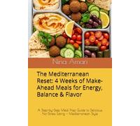 The Mediterranean Reset: 4 Weeks of Make-Ahead Meals for Energy, Balance & Flavor: A Step-by-Step Meal Prep Guide to Delicious, No-Stress Eating - Mediterranean Style
