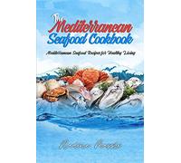 The Mediterranean Seafood Cookbook: Mediterranean Seafood Recipes for Healthy Living