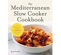 The Mediterranean Slow Cooker Cookbook: A Mediterranean Cookbook with 101 Easy Slow Cooker Recipes