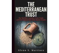 The Mediterranean Trust: The Maritime Logistics, Grain Trade, and Port Engineering of the Roman Empire