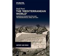 The ‘Mediterranean World’: European Power Politics and the Geographical Mind, 1571-1973