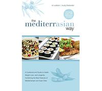 The MediterrAsian Way: A cookbook and guide to health, weight loss and longevity, combining the best features of Mediterranean and Asian diets