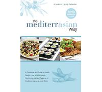 The MediterrAsian Way: A cookbook and guide to health, weight loss and longevity, combining the best features of Mediterranean and Asian diets