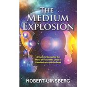 The Medium Explosion: A Guide to Navigating the World of Those Who Claim to Communicate with the Dead