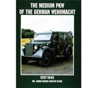 The Medium PKW of the German Wehrmacht 19371945 by HansGeorg MayerStein Hans-George Mayer-Stein (Auteur)