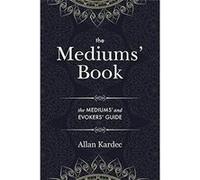 The Mediums Book containing Special Teachings from the Spirits on Manifestation means to communicate with the Invisible World Development of Mediumnity Di Allan KardecAllan Kardec (Auteur)