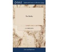 The Medley Consisting of Thirtyone Essays on Various Subjects. Presented by the Author to one of the Governesses of the LyingIn Hospital in Newcastle. To J. GomeldonJ. Gomeldon (Auteur)