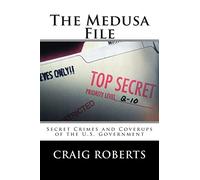 The Medusa File: Secret Crimes and Coverups of the U.S. Government