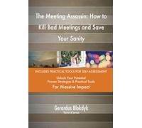 The Meeting Assassin: How to Kill Bad Meetings and Save Your Sanity