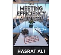 The Meeting Efficiency Auditor: A Consultancy Model for Analyzing a Company's Meeting Culture, Providing Data-Driven Insights, and Implementing Systems That Give Employees Their Time Back