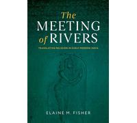 The Meeting of Rivers Translating Religion in Early Modern India - Elaine M. Fisher - Oxford university press - ebook (ePub) - Livre
