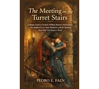 The Meeting on the Turret Stairs: A Simple Guide to Frederic William Burton’s Masterpiece, the Medieval Love Story Behind It, and the Painting Seen Only Two Hours a Week