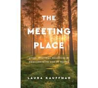 The Meeting Place: Quiet Spiritual Practices for Dwelling With God in Prayer