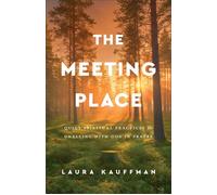 The Meeting Place Quiet Spiritual Practices for Dwelling with God in Prayer - Laura Kauffman - Baker publishing group - ebook (ePub) - Livre