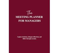 The Meeting Planner for Managers: Leadership Organizer for Delegation, Action Tracking & Team Accountability: Meeting notebook to capture decisions, ... performance with a clear, repeatable system